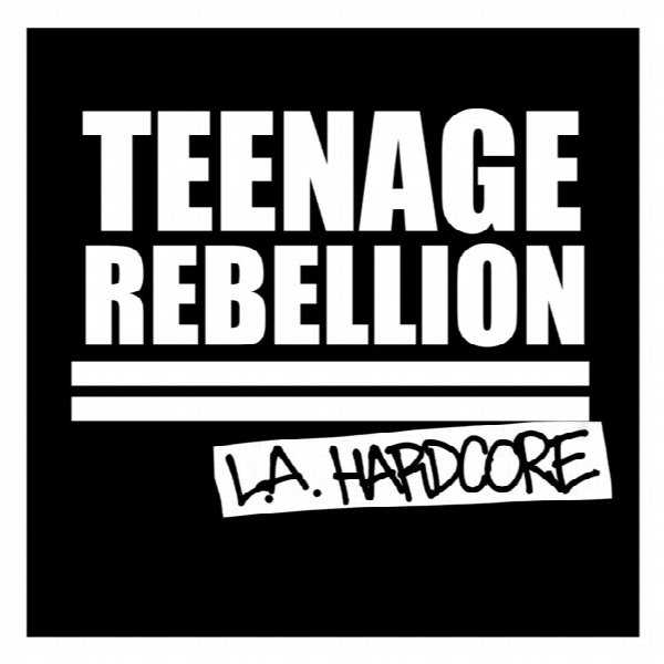 Teenage Rebellion - L.A. Hardcore