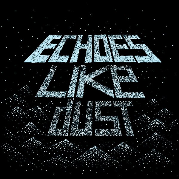 ECHOES LIKE DUST