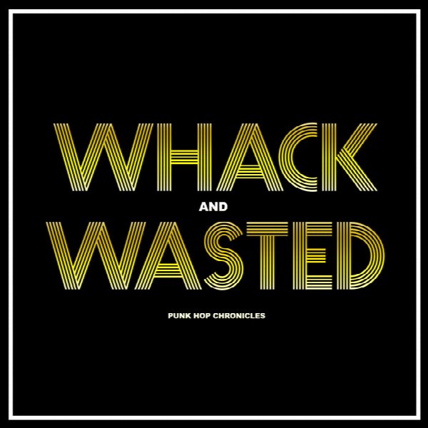 WHACK & WASTED
