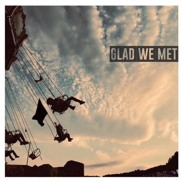 GLAD WE MET